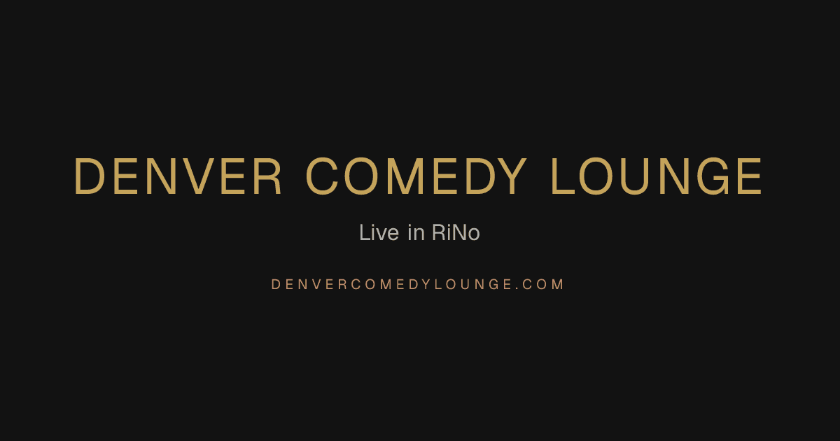 Denver Comedy Lounge. Denver, CO